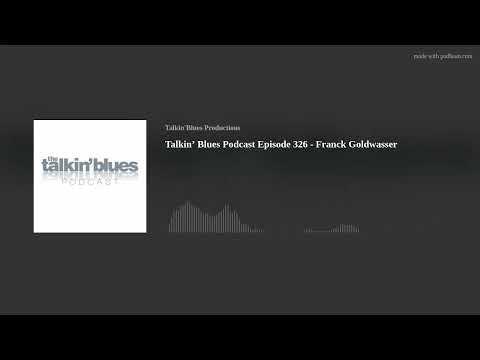 Talkin’ Blues Podcast Episode 326 - Franck Goldwasser