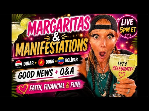🍹 MARGARITAS & MANIFESTATIONS LIVE! Iraqi Dinar, Dong & Bolívar | GOOD NEWS + Q&A 🎉