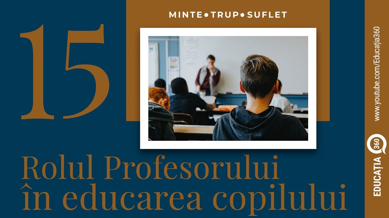 Educatia 360° - Rolul profesorului în formarea copilului - Ep. 15