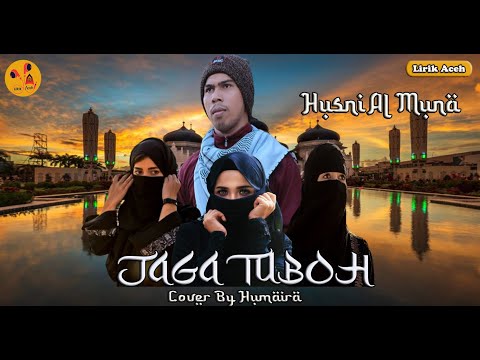 JAGA TUBOH - Husni Al Muna Cover By Humaira (Lirik + Terjemahan)