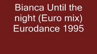 Bianca - Until the night (Euro mix) Eurodance 1995.wmv