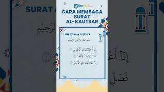 Cara Membaca Surat Al-Kautsar Ayat 1-3, Hafalan Surat Pendek Alquran