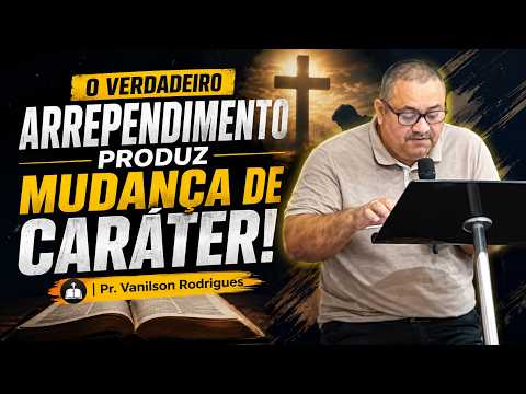 O VERDADEIRO ARREPENDIMENTO PRODUZ MUDANÇA DE CARÁTER