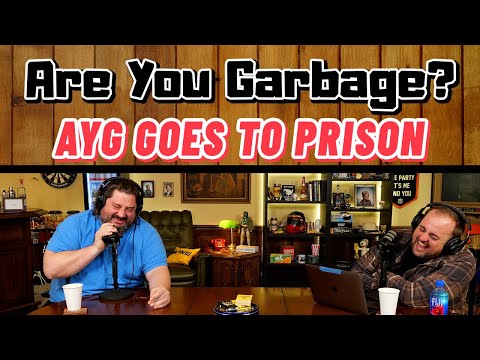 Patreon Episode: AYG Goes to Prison - Are You Garbage (FULL)