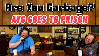 Patreon Episode: AYG Goes to Prison - Are You Garbage (FULL)