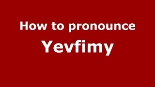 How to pronounce Yevfimy