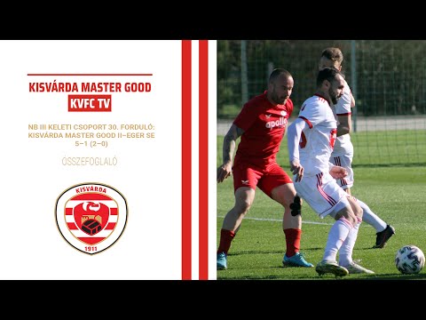 NB III KELETI CSOPORT 30. FORDULÓ: KISVÁRDA MASTER GOOD II–EGER SE 5–1 (2–0) összefoglaló