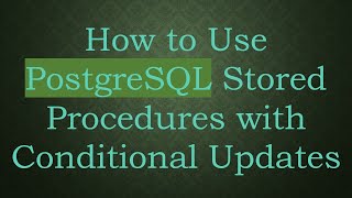 Download the video "How to Use PostgreSQL Stored Procedures with Conditional Updates"