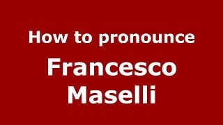 How to pronounce Francesco Maselli