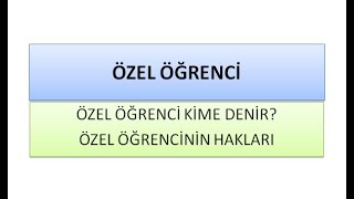 ÖZEL ÖĞRENCİ / ÖZEL ÖĞRENCİ KİME DENİR? / ÖZEL ÖĞRENCİNİN HAKLARI NELE