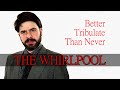 Better Tribulate Than Never | The Whirlpool