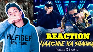 RAFTAAR | BRODHA V || NAACHNE KA SHAUNQ || &quot;REACTION&quot; !!