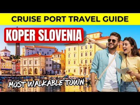Koper Slovenia Cruise Port Travel Guide