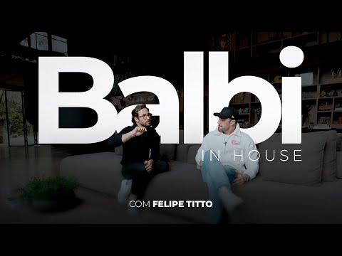 BALBI IN HOUSE COM FELIPE TITTO