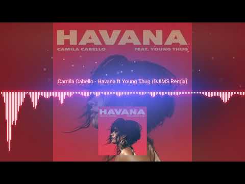 Camila Cabello - Havana ft Young Thug (DJIMS Remix)