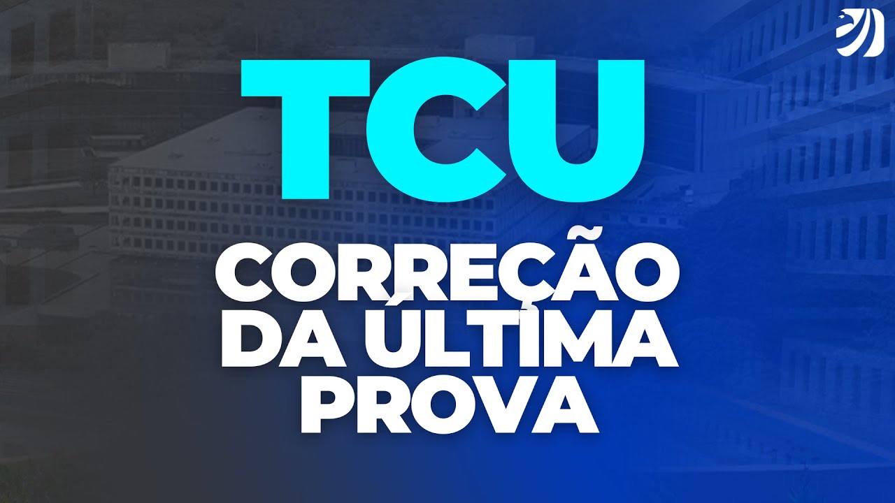 CONCURSO TCU: CORREÇÃO DA ÚLTIMA PROVA