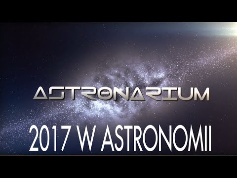 Astronomiczne przeboje roku 2017 - Astronarium odc. 51