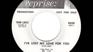 Trini Lopez - I've Lost My Love For You