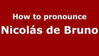 How to pronounce Nicolás De Bruno