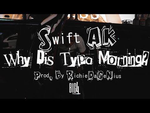 Swift AK - Why Dis Typa Morning? [Prod By. RichieDaGenius] Official Video