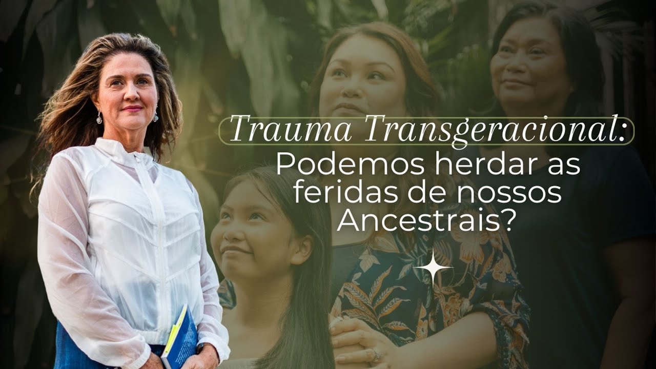 Trauma Transgeracional:  Podemos herdar as feridas de nossos Ancestrais - @CristinaFlorentino