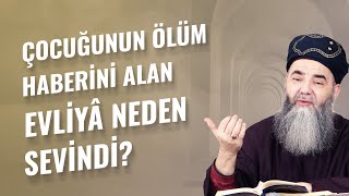 Çocuğunun Ölüm Haberini Alan Evliyâ Neden Sevindi?