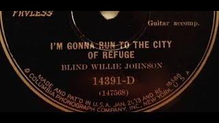 Blind Willie Johnson &quot;I&#39;m Gonna Run to the City of Refuge&quot; Columbia 14391-D (1928, Dallas, Texas)