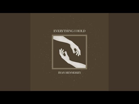Everything I Hold - Ryan Hennessey