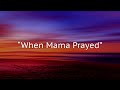 When Mama Prayed Lyric Video
