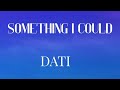 DATI - SOMETHING I COULD (Lyrics)