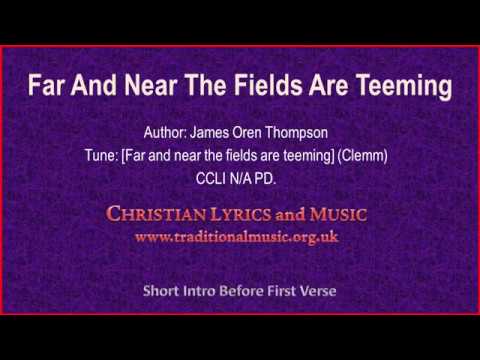 Far And Near The Fields Are Teeming - Hymn Lyrics & Music