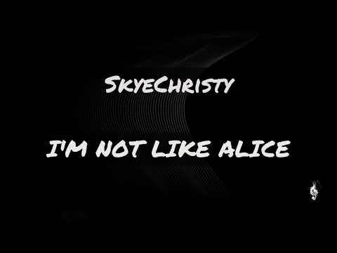 SkyeChrcisty - I'M NOT LIKE ALICE (lyrics video)