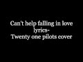 Can't help falling in love lyrics- Twenty one ...