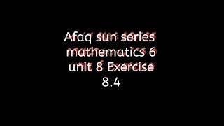 afaq sun series maths class 6 || exercise 8.4