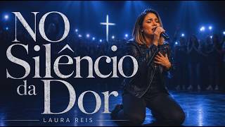 No Silêncio da Dor | Uma Oração que Deus Sempre Escuta | Laura Reis