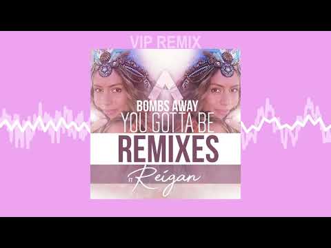 Bombs Away - You Gotta Be (ft. Reigan) Bombs Away VIP Remix