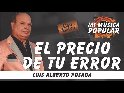 EL Precio De Tu Error - Luis Alberto Posada - Con Letra (Video Lyric)