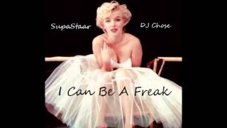 I Can Be A Freak - SupaStaar x DJ Chose (@supastaar1 on twitter!!!!)