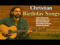 Christian Birthday Songs Uplifting Faith Based Country Worship Music
