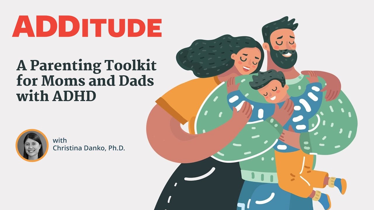 A Parenting Toolkit for Moms and Dads with ADHD (with Christina Danko, Ph.D.)