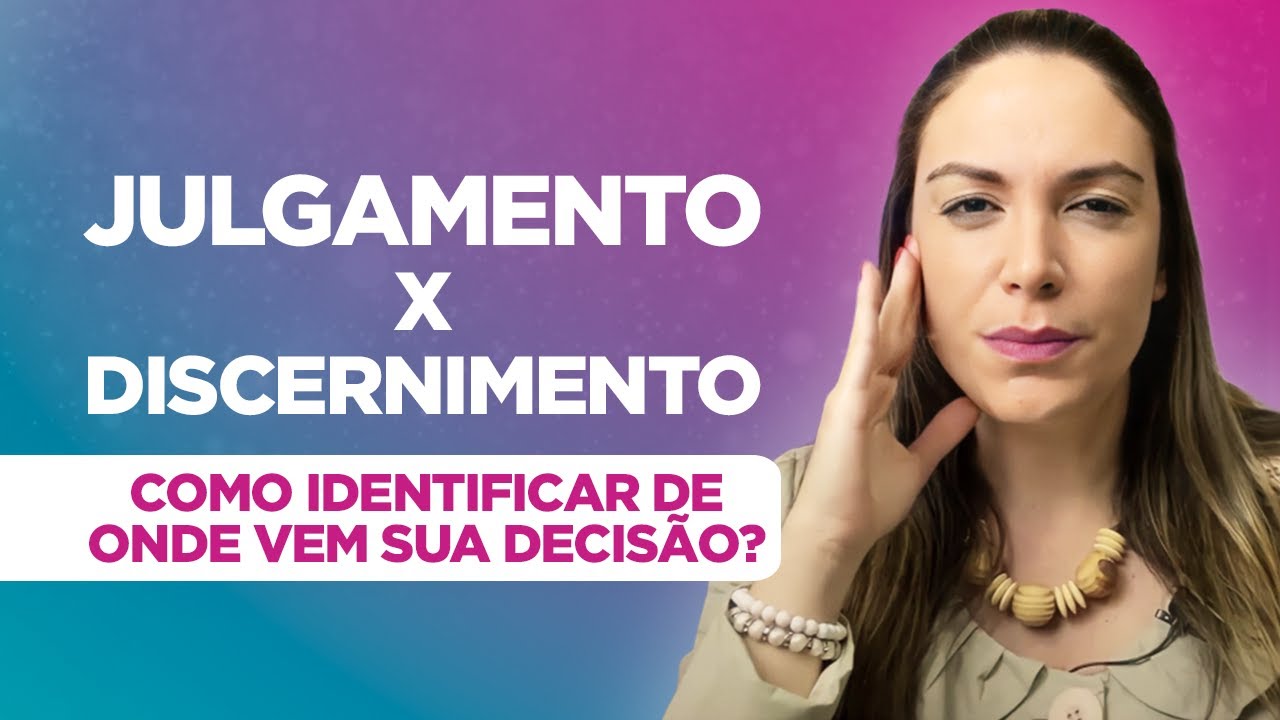 Julgamento X Discernimento: como identificar de onde vem sua decisão? Rê Fornari - Método Louise Hay