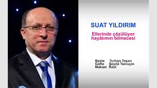 SUAT YILDIRIM  Ellerinde çözülüyor hayâtımın bilmecesi