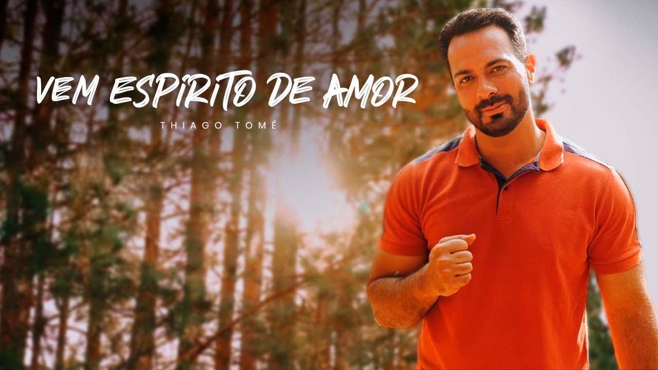 Thiago Tomé | Vem Espirito de amor
