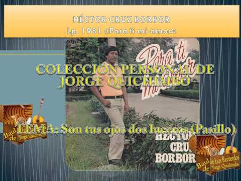 HECTOR CRUZ BORBOR - SON TUS OJOS DOS LUCEROS (Pasillo) Lp. 1981 "Para ti mi amor"