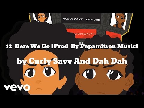 Curly Savv And Dah Dah - 12 Here We Go [Prod By Papamitrou Music] (AUDIO)
