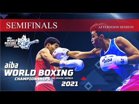 Semifinals Afternoon Session | 2021 AIBA Men's World Boxing Championships | Belgrade, Serbia
