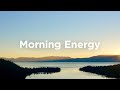 Morning Energy Mix Energetic Uplifting Music For Productive Mornings