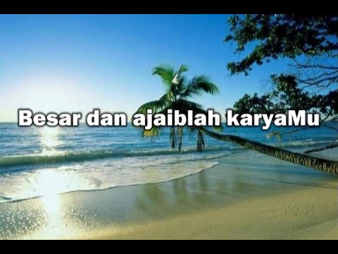 Besar dan ajaiblah karyaMu / great and marvelous is Your work