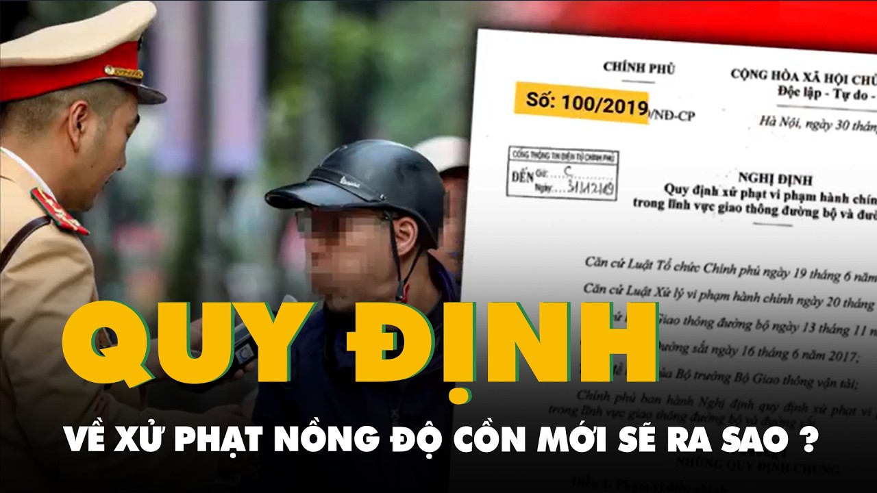 Nghị định 100 hết hiệu lực, quy định về xử phạt nồng độ cồn mới sẽ ra sao?