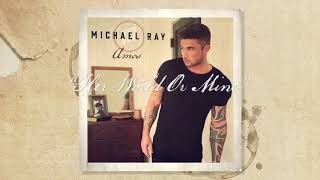Michael Ray - &quot;Her World Or Mine&quot; (Official Audio)